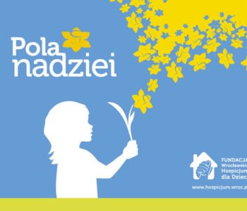 Wrocławskie Hospicjum dla Dzieci uczestniczy w programie Pola Nadziei