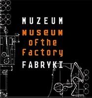 Muzeum Fabryki zaprasza!