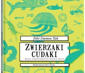 Zwierzaki cudaki. Księga najdziwniejszych zwierząt świata