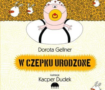 W czepku urodzone