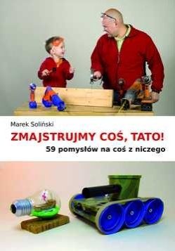 Zmajstrujmy coś, Tato! 59 sposobów na coś z niczego