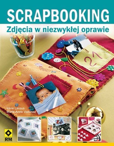 Scrapbooking. Wspomnienia w pięknej oprawie