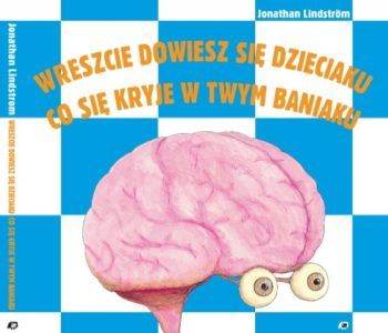 Wreszcie dowiesz się dzieciaku, co się kryje w twym baniaku
