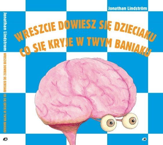 Wreszcie dowiesz się dzieciaku, co się kryje w twym baniaku