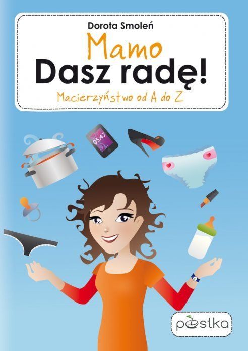 Mamo, dasz radę! Macierzyństwo od A do Z