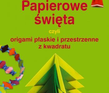 Papierowe święta czyli  origami płaskie i przestrzenne z kwadratu