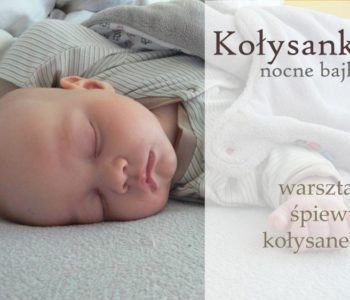 Kołysanki – nocne bajki – warsztat ze śpiewu kołysanek