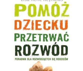 Pomóż dziecku przetrwać rozwód