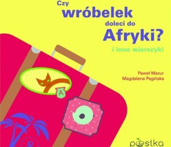 Czy wróbelek doleci do Afryki? i inne wierszyki
