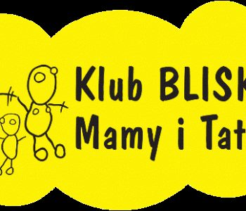 Dzień Otwarty w Klubie Blisko Mamy i Taty