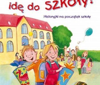 Hurra, idę do szkoły! Historyjki na początek szkoły