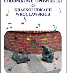 Chodnikowe opowiastki o krasnoludkach wrocławskich