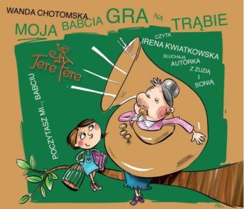 Moja babcia gra na trąbie Wandy Chotomskiej. Audiobook