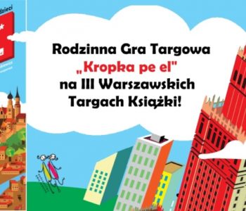 Rodzinna Gra Targowa Kropka pe el na III Warszawskich Targach Książki