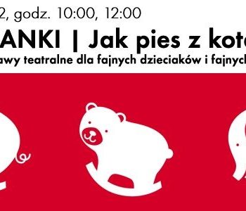 Teatranki – Jak pies z kotem?