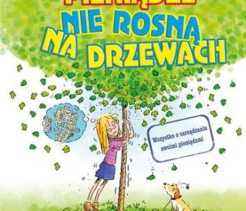 Pieniądze nie rosną na drzewach