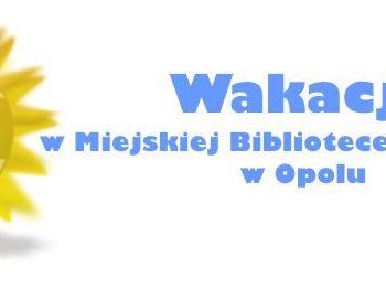 Wakacje 2012 w Miejskiej Bibliotece Publicznej w Opolu