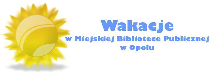 Wakacje 2012 w Miejskiej Bibliotece Publicznej w Opolu