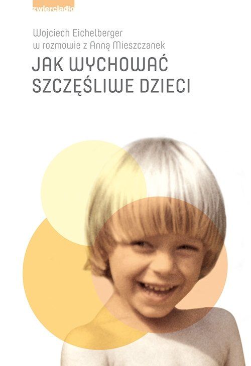Jak wychować szczęśliwe dzieci – Wojciech Eichelberge