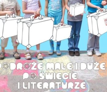 Podróże małe i duże po świecie i literaturze