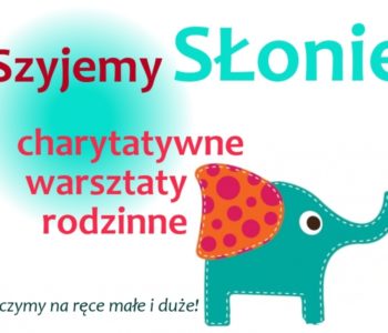 Uszyj słonika dla chorego dziecka! Warsztaty rodzinne.