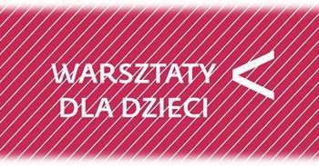 Warsztaty dla Dzieci w Poznaniu