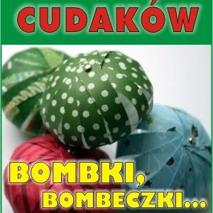 Fabryka Cudaków – Bombki, bombeczki …