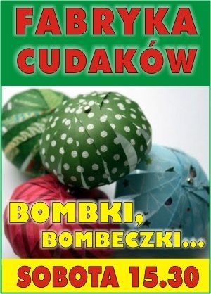 Fabryka Cudaków – Bombki, bombeczki …