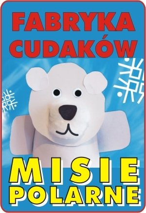 Fabryka cudaków –  Misie polarne