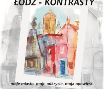 Łódź – kontrasty. Moje miasto, moje odkrycie, moja opowieść