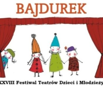 XXVIII Festiwal Teatrów Dzieci i Młodzieży Bajdurek