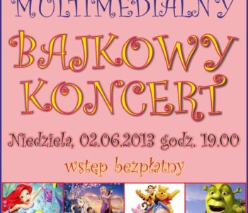 Multimedialny Bajkowy Koncert z okazji Dnia Dziecka 2013