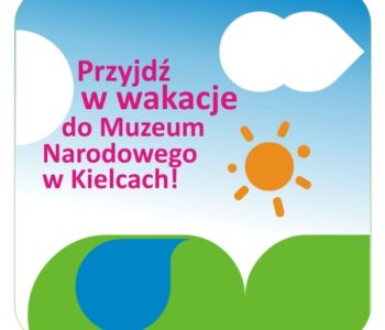 Wakacje w Muzeum Narodowym w Kielcach