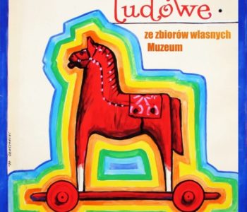 Zabawki ludowe ze zbiorów własnych Muzeum