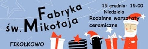 Fabryka Św.Mikołaja czyli rodzinne warsztaty ceramiczne