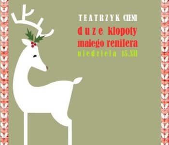 Teatrzyk cieni – Duże kłopoty małego renifera