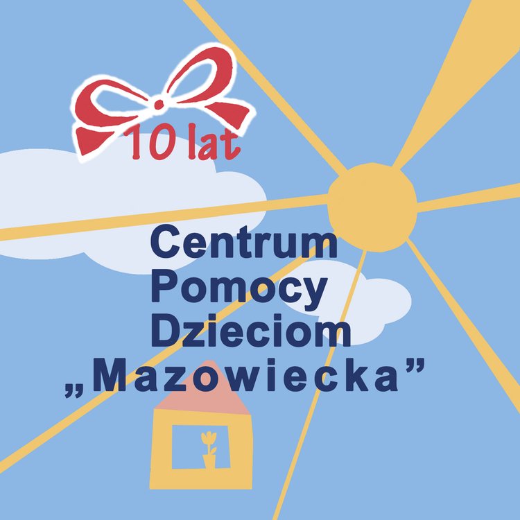 10 lat Centrum Pomocy Dzieciom „Mazowiecka”