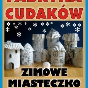 Fabryka Cudaków – Zimowe miasteczko