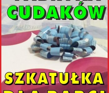 Fabryka Cudaków – szkatułka dla babci