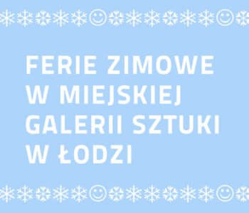 Ferie w Miejskiej Galerii Sztuki