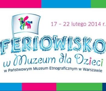 Feriowisko w Muzeum dla Dzieci!