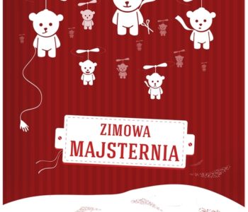 Zimowa Majsternia, czyli ferie w Warsztatach Kultury – Lublin