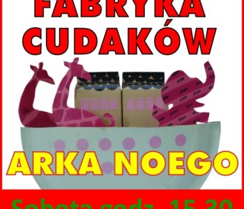 Fabryka cudaków – Arka Noego