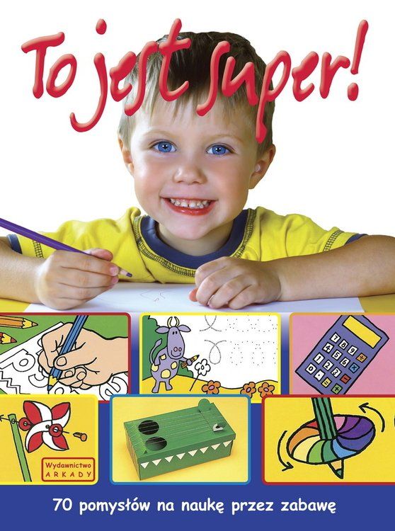 To jest super! 70 pomysłów na naukę przez zabawę