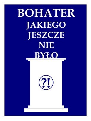 Bohater jakiego jeszcze nie było