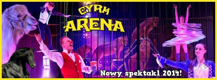 Cyrk Arena prezentuje spektakl 2014