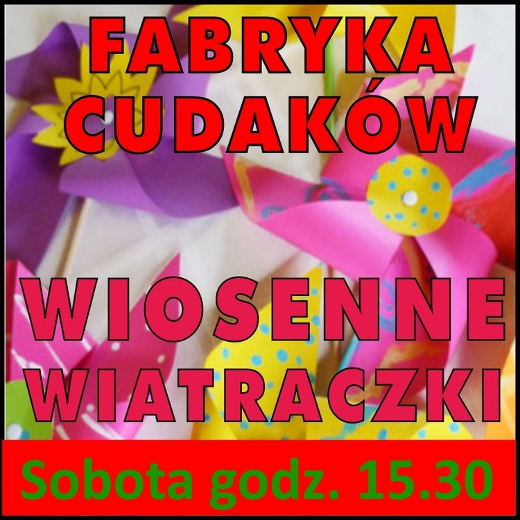 Fabryka cudaków – wiosenne wiatraczki