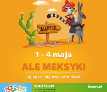 Majówka w Loopy’s World – Ale Meksyk!