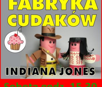 Fabryka Cudaków – Indiana Jines