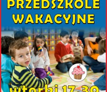 Przedszkole wakacyjne! – wtorki 17.30